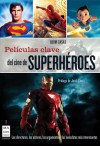 Peliculas clave del cine de superheroes: Los directores, los actores, los argumentos y las anecdotas mas interesantes - Quim Casas, Jordi Costa