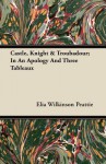 Castle, Knight & Troubadour; In an Apology and Three Tableaux - Elia W. Peattie