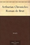 Arthurian Chronicles: Roman de Brut - Wace, Eugene Mason