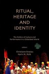 Ritual, Heritage and Identity: The Politics of Culture and Performance in a Globalised World - Christiane Brosius, Karin M. Polit