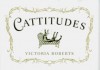 Cattitudes - Victoria Roberts