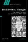 Jesuit Political Thought: The Society of Jesus and the State, C.1540 1630 - Harro Höpfl