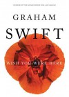 Wish You Were Here (Audio) - Graham Swift, T.B.A.