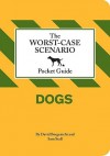 The Worst-Case Scenario Pocket Guide: Dogs - David Borgenicht, Sam Stall