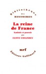 La Reine de France: Symbole et pouvoir, XVe Xvii Ie Siècle - Fanny Cosandey