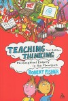 Teaching Thinking: Philosophical Enquiry in the Classroom - Robert Fisher