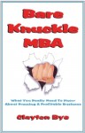 Bare Knuckle MBA: Everything You Need To Know About Running A Profitable Business - Clayton Clifford Bye