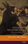 The Enigma of the Suicide Bomber: A Psychoanalytic Essay - De Franco, Franco De Masi