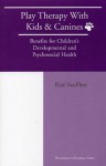 Play Therapy with Kids and Canines: Benefits for Children's Developmental and Psychosocial Health - Rise VanFleet