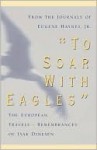 To Soar with Eagles: The European Travels Remembrances of Isak Dinesen - Eugene Haynes Jr., Karen Blixen, Isak Dinesen