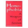 Homophobia : A Weapon of Sexism/Includes Afterword and Annotated Bibliography - Suzanne Pharr, Susan G. Raymond