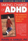 Taking Charge of ADHD: The Complete, Authoritative Guide for Parents - Russell A. Barkley