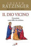 Il Dio vicino. L'eucaristia cuore della vita cristiana - Pope Benedict XVI, Giuseppe Reguzzoni