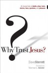 Why Trust Jesus?: An Honest Look at Doubts, Plans, Hurts, Desires, Gripes, Questions, and Pleasures - Dave Sterrett