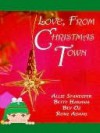 Love, From Christmas Town - Allie Standifer, Betty Hanawa, Bev Oz