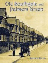 Old Southgate And Palmers Green - Bernard Byrom