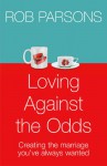 Loving Against the Odds - Rob Parsons