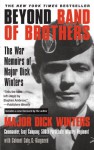 Beyond Band of Brothers: The War Memoirs of Major Dick Winters - Dick Winters, Cole C. Kingseed