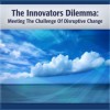 The Innovator's Dilemma: Meeting the Challenge of Disruptive Change - Clayton Christensen