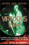 Virtuous War: Mapping The Military- Industrial-media-entertainment Network - James Der Derian