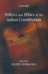 Politics and Ethics of the Indian Constitution - Rajeev Bhargava