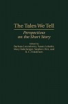 The Tales We Tell: Perspectives on the Short Story - Barbara Lounsberry