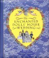 The Enchanted Dolls' House Wedding - Robyn Johnson