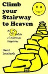 Climb Your Stairway to Heaven: The 9 Habits of Maximum Happiness - David Leonhardt