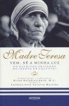 Vem, Sê a Minha Luz: Os escritos privados da «Santa de Calcutá» - Mother Teresa, Maria José Figueiredo