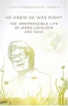 He Knew He Was Right: The Irrepressible Life Of James Lovelock And Gaia - John Gribbin, Mary Gribbin