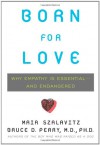 Born for Love: Why Empathy Is Essential--and Endangered - Bruce D. Perry, Maia Szalavitz