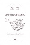 Mladi i izgradnja mira: analiza aktivnosti izgradnje mira u udrugama mladih i za mlade - Anja Gvozdanović, Dunja Potočnik