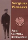 Żywot człowieka rozbrojonego - Sergiusz Piasecki