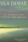 The Woman Who Painted Her Dreams - Isla Dewar