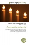 Charismatic Authority - Agnes F. Vandome, John McBrewster, Sam B Miller II