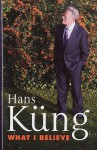 What I Believe - Hans Küng