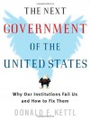 The Next Government of the United States: Why Our Institutions Fail Us and How to Fix Them - Donald F. Kettl