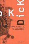 Una Mirada A La Oscuridad - Philip K. Dick