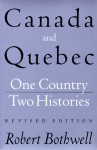 Canada and Quebec: One Country, Two Histories - Robert Bothwell