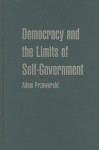 Democracy and the Limits of Self-Government - Adam Przeworski