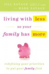 Living With Less So Your Family Has More - Jill Savage, Mark Savage