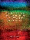 The Routledge Encyclopedia of Civil War Era Biographies - John D. Wright