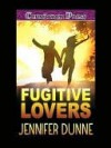 Fugitive Lovers - Jennifer Dunne