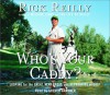 Who's Your Caddy?: Looping for the Great, Near Great, and Reprobates of Golf - Rick Reilly