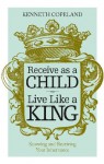 Receive As A Child, Live Like a King - Kenneth Copeland