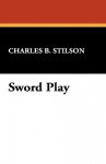 Sword Play - Charles B. Stilson