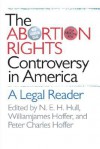 Abortion Rights Controversy in America - N. E. H. Hull, Williamjames Hoffer, Peter Charles Huffer