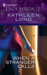 When A Stranger Calls (Harlequin Intrigue Series) - Kathleen Long