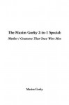 The Maxim Gorky 2-In-1 Special: Mother / Creatures That Once Were Men - Maxim Gorky