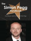 The Simon Pegg Handbook - Everything You Need to Know about Simon Pegg - Emily Smith